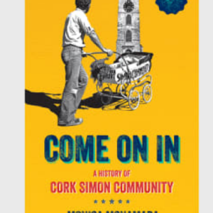 Come on in - A History of Cork Simon Community by Monica McNamara